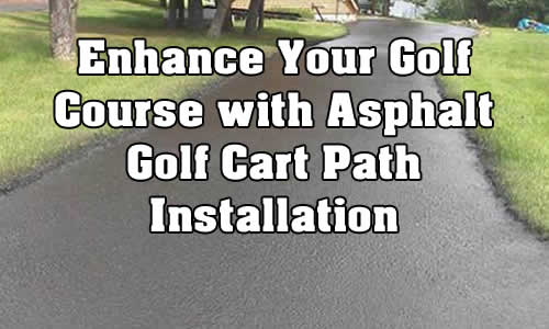 Enhance Your Golf Course with Asphalt Golf Cart Path Installation